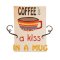 Coffee is a Kiss in Mug
